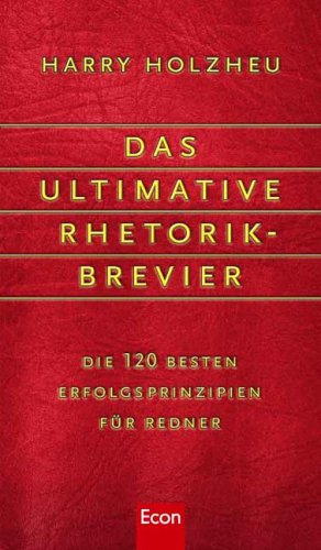 Imagen de archivo de Das ultimative Rhetorik-Brevier: Die 120 besten Erfolgsprinzipien fr Redner a la venta por medimops