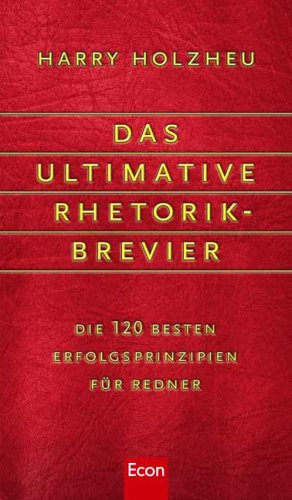 Stock image for Das ultimative Rhetorik-Brevier: Die 120 besten Erfolgsprinzipien fr Redner for sale by medimops