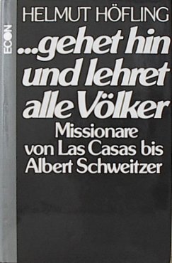 9783430147446: gehet hin und lehret alle Vlker. Missionare von Las Casas bis Albert Schweitzer - Hfling Helmut