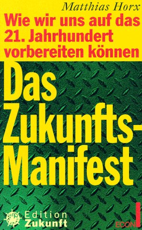 Stock image for Das Zukunfts- Manifest. Wie wir uns auf das 21. Jahrhundert vorbereiten k nnen for sale by Nietzsche-Buchhandlung OHG