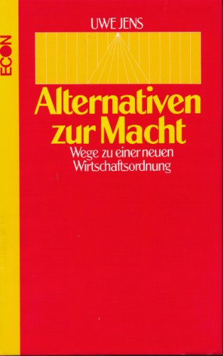 Alternativen zur Macht. Wege zu einer neuen Wirtschaftsordnung