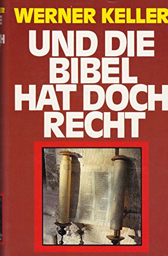 Und die Bibel hat doch recht: Forscher beweisen die historische Wahrheit (German Edition) (9783430153041) by Keller, Werner