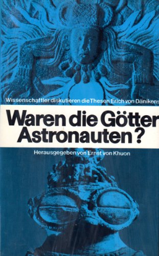 Waren die Götter Astronauten? Wissenschaftler diskutieren die Thesen Erich von Dänikens - Khuon Ernst von, (Ed.)