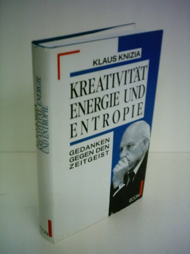 Kreativität, Energie und Entropie : Gedanken gegen den Zeitgeist