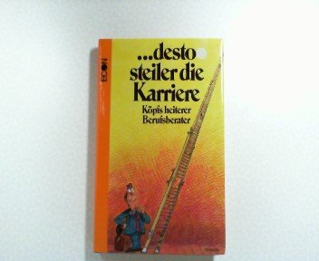 .desto steiler die karriere. köpfs heiterer berufsberater.