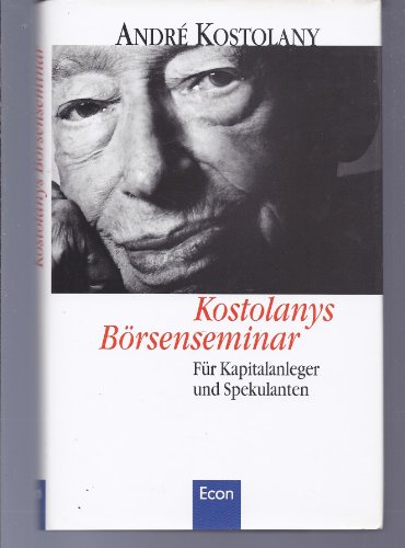 Stock image for Kostolanys Brsenseminar. Fr Kapitalanleger und Spekulanten for sale by Ostmark-Antiquariat Franz Maier