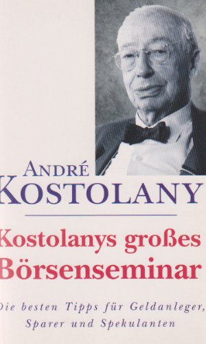 Kostolanys beste Tips für Geldanleger - Profitable Ideen für Sparer und Spekulanten - Kostolany, Andre und Hubert Spegel;