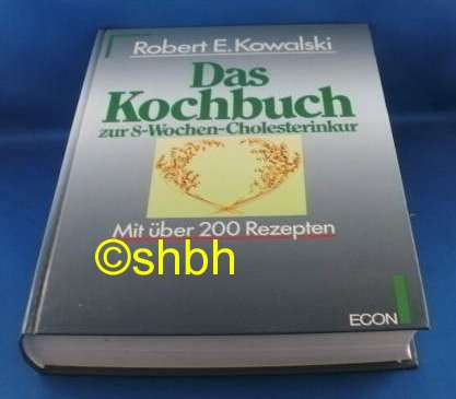 DAS KOCHBUCH ZUR 8-WOCHEN-CHOLESTERINKUR. mit über 200 Rezepten - Kowalski, Robert E.