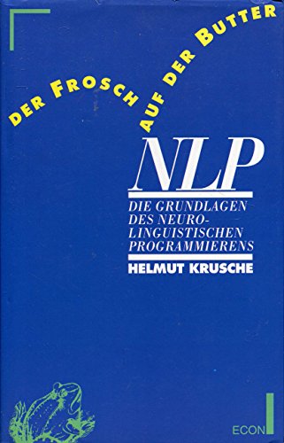 Beispielbild fr Der Frosch auf der Butter. NLP. Die Grundlagen des Neuro-Linguistischen Programmierens zum Verkauf von medimops