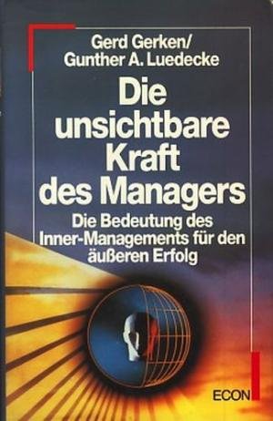 9783430162104: Die unsichtbare Kraft des Managers. Die Bedeutung des Inner-Managements fr den usseren Erfolg