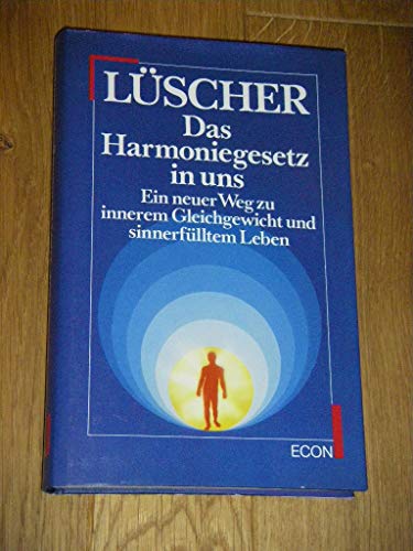 Das Harmoniegesetz in uns : e. neuer Weg zu innerem Gleichgewicht u. sinnerfülltem Leben. - Lüscher, Max