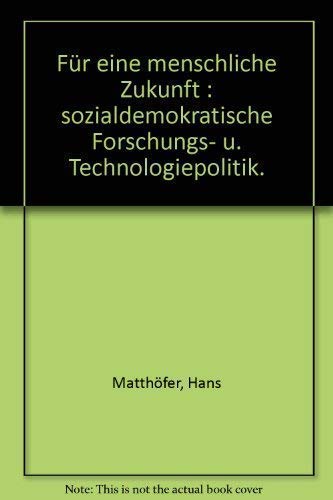 9783430163583: Für eine menschliche Zukunft: Sozialdemokrat. Forschungs- u. Technologiepolitik (German Edition)