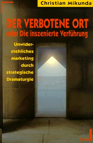 Beispielbild fr Der verbotene Ort oder Die inszenierte Verfhrung. Unwiderstehliches Marketing durch strategische Dramaturgie zum Verkauf von medimops