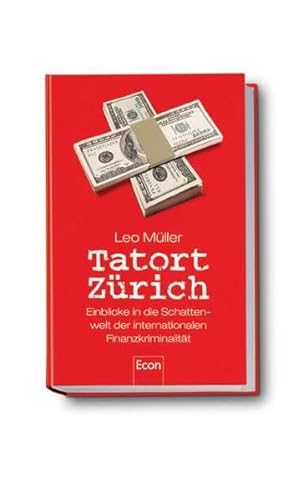 Tatort Zürich. Einblicke in die Schattenwelt der internationalen Finanzkriminalität - Müller, Leo