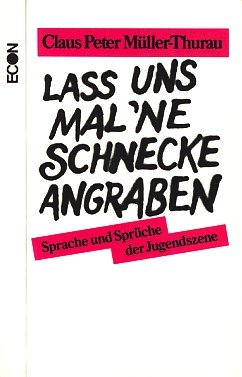Stock image for Lass uns mal ne Schnecke angraben. Sprache und Sprche der Jugendszene for sale by Bernhard Kiewel Rare Books