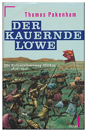 Der kauernde Löwe : die Kolonialisierung Afrikas : 1876 - 1912. - Pakenham, Thomas