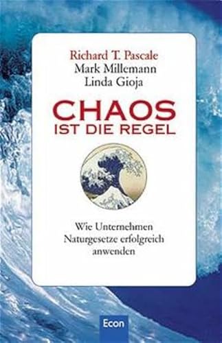 Chaos ist die Regel. Wie Unternehmen Naturgesetze erfolgreich anwenden. (9783430174282) by Pascale, Richard T.; Millemann, Mark; Gioja, Linda