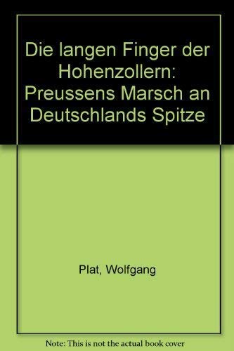 Stock image for Die langen Finger der Hohenzollern. Preuens Marsch an Deutschlands Spitze for sale by NEPO UG