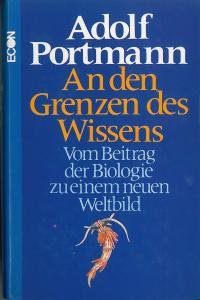 An den Grenzen des Wissens: Vom Beitrag der Biologie zu einem neuen Weltbild (German Edition) (9783430175999) by Portmann, Adolf