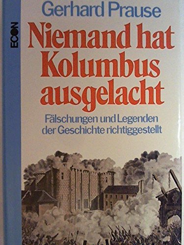 Niemand hat Kolumbus ausgelacht -- - Fälschungen und Legenden der Geschichte richtig gestellt - m...