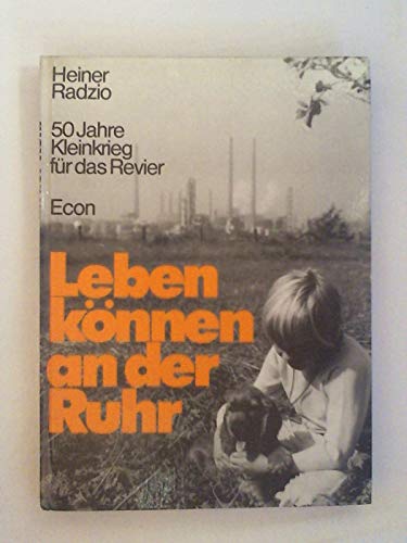 Stock image for Leben knnen an der Ruhr . 50 Jahre Kleinkrieg fr das Revier. for sale by Antiquariat Leon Rterbories