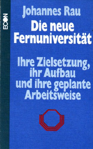 Die neue FernuniversitaÌˆt: Ihre Zielsetzung, ihr Aufbau u. ihre geplante Arbeitsweise (German Edition) (9783430176378) by Rau, Johannes