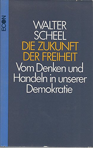 Imagen de archivo de Die Zukunft der Freiheit. Vom Denken und Handeln in unserer Demokratie a la venta por Bernhard Kiewel Rare Books