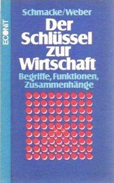 Stock image for Der Schlssel zur Wirtschaft. Begriffe, Funktionen, Zusammenhnge. for sale by Mephisto-Antiquariat