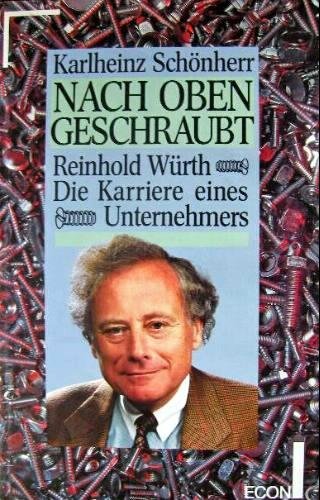 Stock image for Nach oben geschraubt. Reinhold Wrth, die Karriere eines Unternehmers for sale by medimops