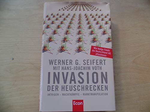 Invasion der Heuschrecken: Intrigen - Machtkämpfe - Marktmanipulation - Seifert, Werner G., Hans-Joachim Voth und Constanze Rheinholz