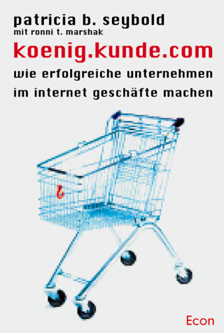 Stock image for koenig. kunde. com : wie erfolgreiche Unternehmen im Internet Geschfte machen / aus d. Engl. von Ursula Bischoff. for sale by Antiquariat + Buchhandlung Bcher-Quell