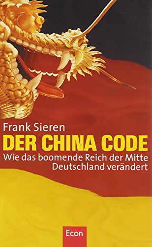 Beispielbild fr Der China Code: Wie das boomende Reich der Mitte Deutschland verndert zum Verkauf von Bernhard Kiewel Rare Books