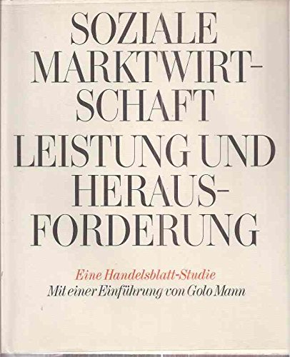 Soziale Marktwirtschaft. Leistung und Herausforderung. Eine Handelsblatt-Studie. Mit einem Vorwor...