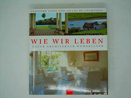 Imagen de archivo de Wie wir leben: Natur, Architektur, Wohnkultur a la venta por medimops