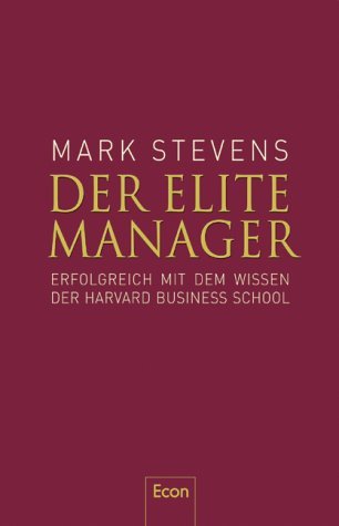 Der Elite-Manager.: Erfolgreich mit dem Wissen der Harvard Business School.