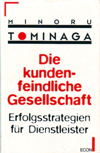 Stock image for Die kundenfeindliche Gesellschaft : Erfolgsstrategien f�r Dienstleister for sale by Wonder Book