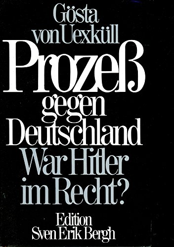 Prozess gegen Deutschland : war Hitler im Recht?. - Uexküll, Gösta von