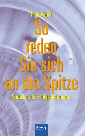 So reden Sie sich an die Spitze. Sprache als Erfolgsinstrument.