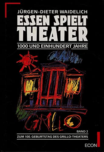 Stock image for Essen Spielt Theater: 1000 Und Einhundert Jahre Zum 100. Geburtstag Des Grillo-Theaters for sale by Alphaville Books, Inc.