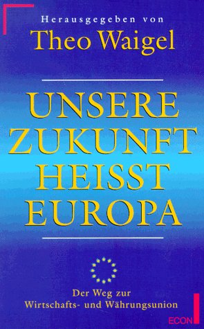 Stock image for Unsere Zukunft heit Europa. Der Weg zur Wirtschafts- und Whrungsunion for sale by medimops