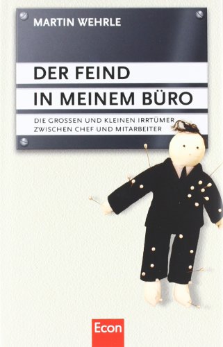 Beispielbild fr Der Feind in meinem Bro: Die groen und kleinen Irrtmer zwischen Chef und Mitarbeiter: Die grossen und kleinen Irrtmer zwischen Chef und Mitarbeiter zum Verkauf von medimops