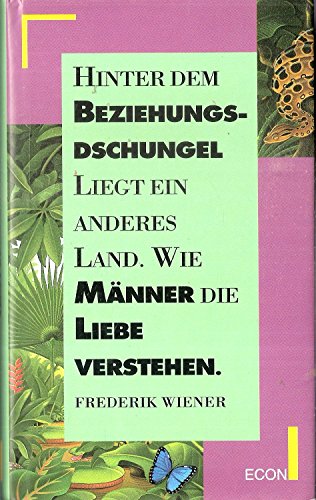 Stock image for Hinter dem Beziehungsdschungel liegt ein anderes Land: Wie Mnner die Liebe verstehen for sale by Kultgut