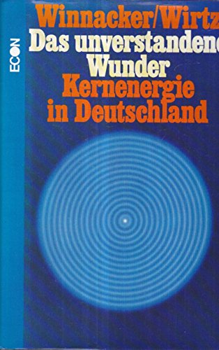 Beispielbild fr Das unverstandene Wunder : Kernenergie in Deutschland / Winnacker-Wirtz. 1. Aufl. zum Verkauf von Antiquariat + Buchhandlung Bcher-Quell