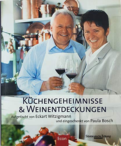 Beispielbild für KÃ¼chengeheimnisse und Weinentdeckungen: Aufgetischt von Eckart Witzigmann und eingeschenkt von Paula Bosch Witzigmann, Eckart and Bosch, Paula zum Verkauf von tomsshop.eu