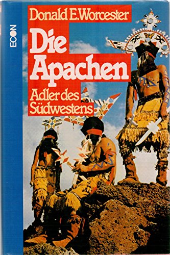 Die Apachen : Adler d. Südwestens. Übers. von Stasi Kull - Worcester, Donald E.