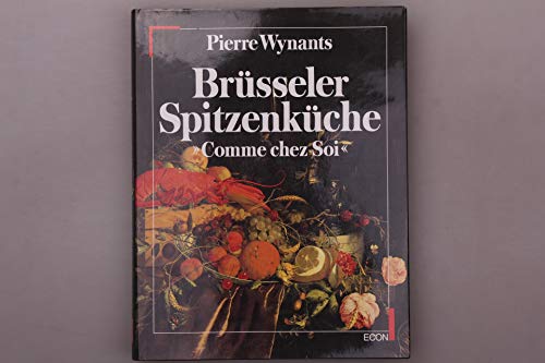 Brüsseler Spitzenküche : Die Originalrezepte aus dem "Comme chez soi". Ausgewählt,bearbeitet und ...