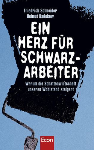 Beispielbild fr Ein Herz fr Schwarzarbeiter: Warum die Schattenwirtschaft unseren Wohlstand steigert zum Verkauf von medimops