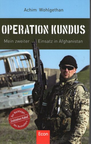 Operation Kundus: Mein zweiter Einsatz in Afghanistan - Wohlgethan, Achim