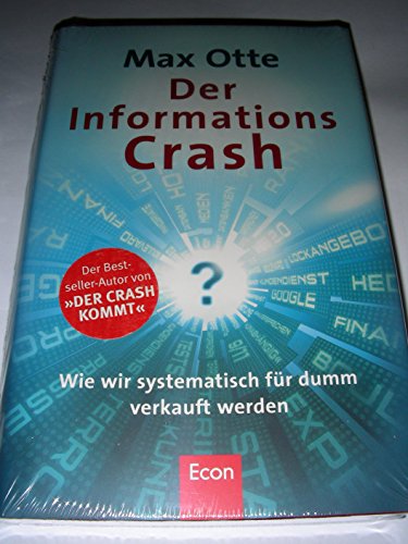 Beispielbild fr Der Informationscrash. wie wir systematisch fr dumm verkauft werden, zum Verkauf von modernes antiquariat f. wiss. literatur