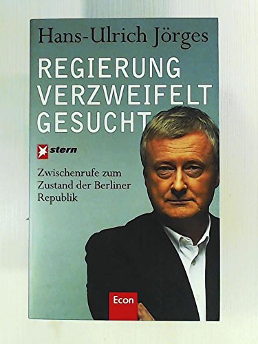 Beispielbild fr Regierung verzweifelt gesucht: Zwischenrufe zum Zustand der Berliner Republik zum Verkauf von medimops